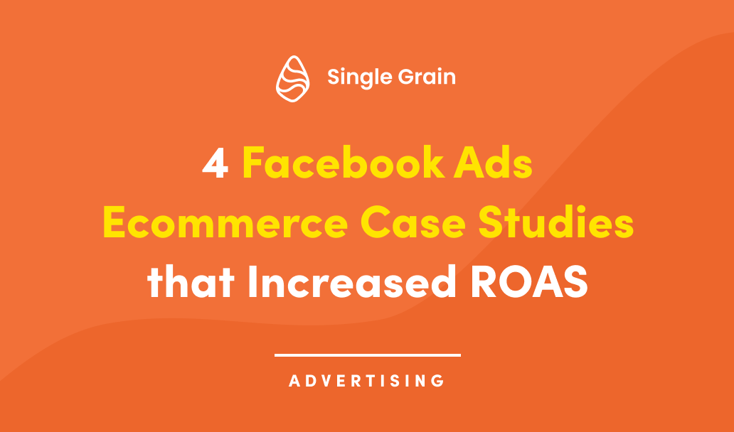 4 Facebook Ads Ecommerce Case Studies that Increased ROAS